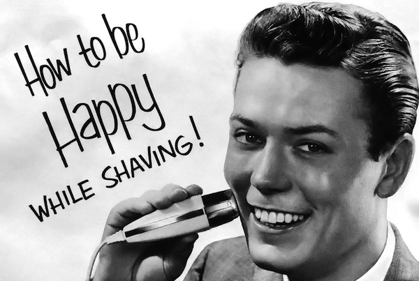 How to be happy while shaving